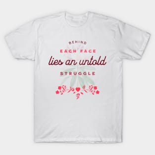 Behind each face lies an untold struggle T-Shirt